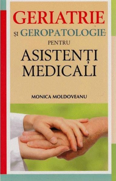 Cartea Geriatrie si geropatologie pentru asistenti medicali - Monica Moldoveanu de Monica Moldoveanu