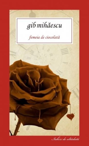 Cartea Femeia de ciocolata - Gib Mihaescu de Gib I. Mihaescu