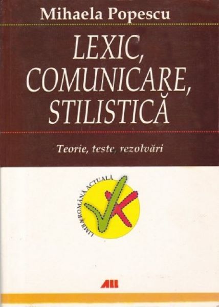 Cartea Lexic, comunicare, stilistica - Mihaela Popescu de Lexic, comunicare, stilistica - Mihaela Popescu