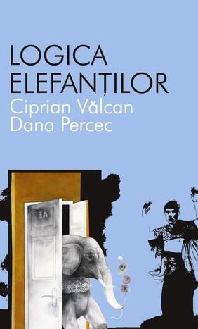 Cartea Logica elefantilor - Ciprian Valcan, Dana Percec de Logica elefantilor - Ciprian Valcan, Dana Percec