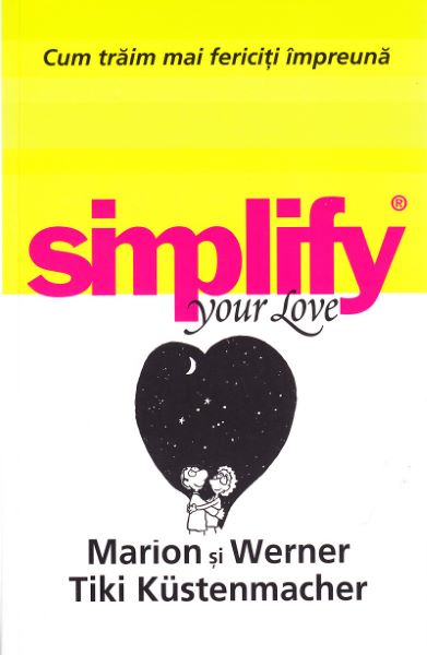Cartea Simplify your love. Cum traim mai fericiti impreuna - Marion Kustenmacher, Werner Tiki Kustenmacher de Werner Tiki Küstenmacher