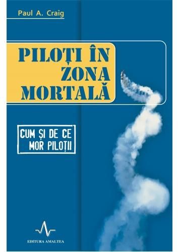Cartea Piloti in zona mortala - Paul A. Craig de Paul A. Craig