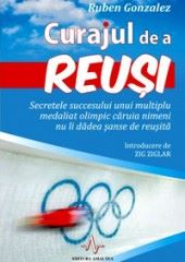 Cartea Curajul de a reusi - Ruben Gonzalez de Ruben Gonzalez
