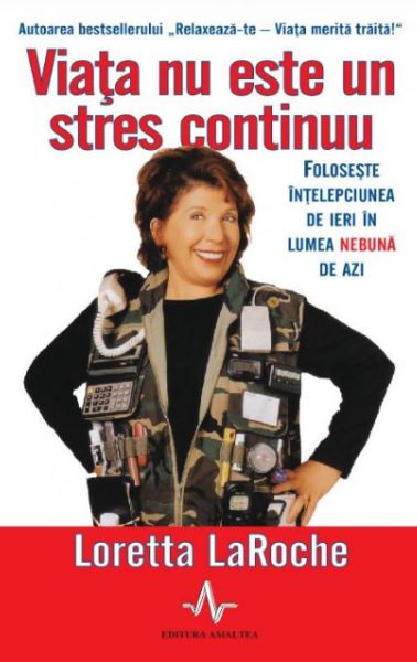 Cartea Viata nu este un stres continuu - Loretta Laroche de Viata nu este un stres continuu - Loretta Laroche