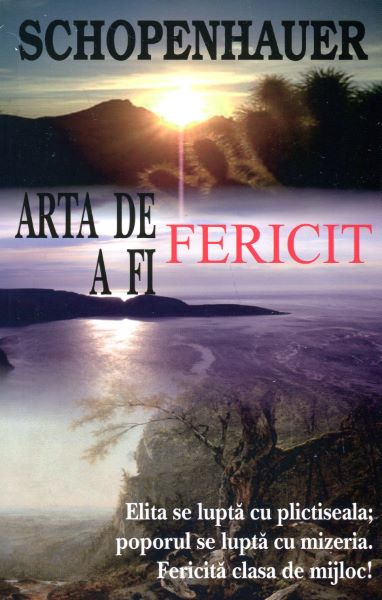 Cartea Arta de a fi fericit - Arthur Schopenhauer de Arta de a fi fericit - Arthur Schopenhauer