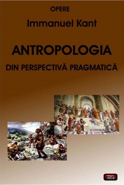 Cartea Antropologia din perspectiva pragmatica - Immanuel Kant de Antropologia din perspectiva pragmatica - Immanuel Kant