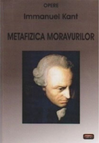Cartea Metafizica moravurilor - Immanuel Kant de Metafizica moravurilor - Immanuel Kant