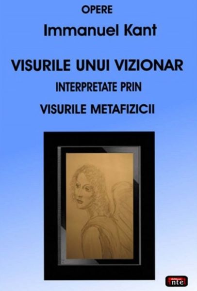 Cartea Visurile unui vizionar interpretate prin visurile Metafizicii - Immanuel Kant de Visurile unui vizionar interpretate prin visurile Metafizicii - Immanuel Kant