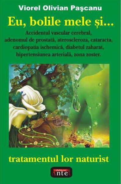 Cartea Eu, bolile mele si... tratamentul lor naturist - Viorel Olivian Pascanu de Eu, bolile mele si... tratamentul lor naturist - Viorel Olivian Pascanu