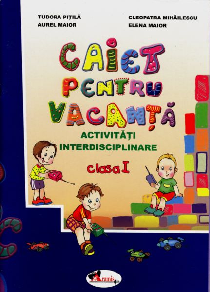 Cartea Caiet pentru vacanta - Clasa 1 - Tudora Pitila, Cleopatra Mihailescu, Aurel Maior, Elena Maior de Caiet pentru vacanta - Clasa 1 - Tudora Pitila, Cleopatra Mihailescu, Aurel Maior, Elena Maior
