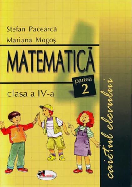 Cartea Matematica - Clasa 4. Partea 2 - Caietul elevului - Stefan Pacerca, Mariana Mogos de Stefan Pacearca