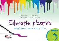 Cartea Educatie plastica clasa 3. Caiet (format mic) - Lucian Stan, Elena Pascale de Lucian Stan