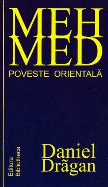 Cartea Mehmed . Poveste Orientala - Daniel Dragan de Mehmed . Poveste Orientala - Daniel Dragan