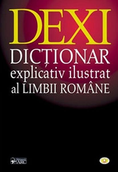 Cartea Dexi - Dictionar Explicativ Ilustrat al Limbii Romane de Colectiv de autori, Institutul de Filologie Română A. Philippide şi Unive