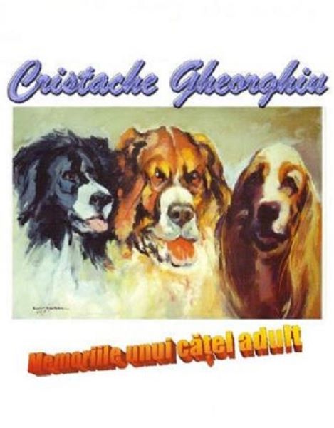Cartea Memoriile unui catel adult - Cristache Gheorghiu de Cristache Gheorghiu