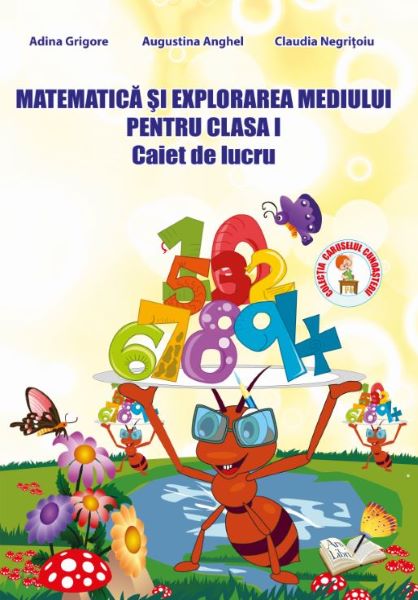 Cartea Matematica si explorarea mediului clasa 1 Caiet de lucru Ed.2013 - Adina Grigore, Augustina Anghel, Claudia Negritoiu de Augustina Anghel