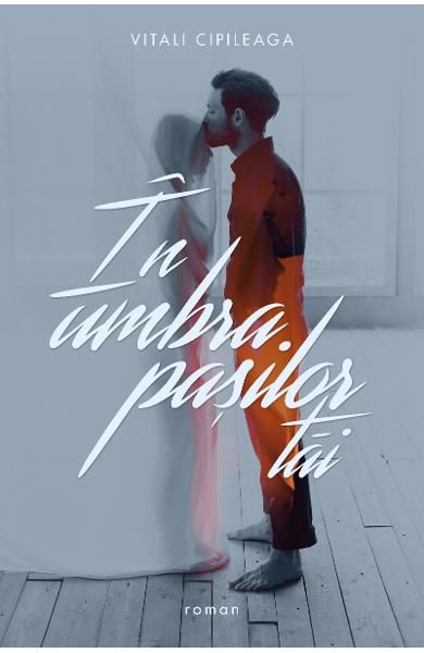 Cartea eBook In umbra pasilor tai - Vitali Cipileaga de eBook In umbra pasilor tai - Vitali Cipileaga