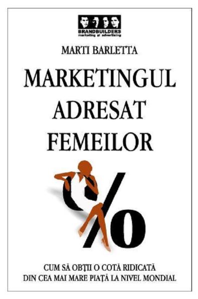 Cartea Marketingul adresat femeilor - Marti Barletta de Marti Barletta