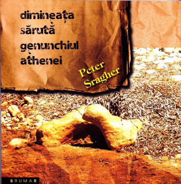 Cartea Dimineata saruta genunchiu Athenei - Peter Sragher de Dimineata saruta genunchiu Athenei - Peter Sragher