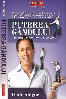 Cartea Puterea Gandului Sau Stapanirea Vocii Interioare - Blair Singer de Blair Singer