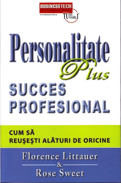 Cartea Personalitate plus. Succes profesional. Cum sa reusesti alaturi de oricine - Florence Littauer de Personalitate plus. Succes profesional. Cum sa reusesti alaturi de oricine - Florence Littauer