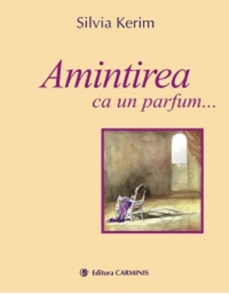 Cartea Amintirea ca un parfum... - Silvia Kerim de Amintirea ca un parfum... - Silvia Kerim