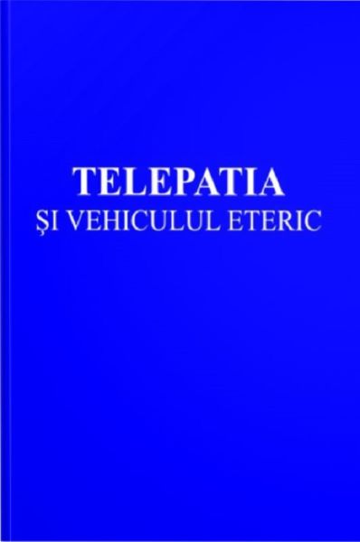 Cartea Telepatia si vehiculul eteric - Alice A. Bailey de Telepatia si vehiculul eteric - Alice A. Bailey