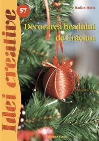 Cartea Idei Creative 57 - Decorarea bradului de Craciun - Radics Maria de Radics Maria