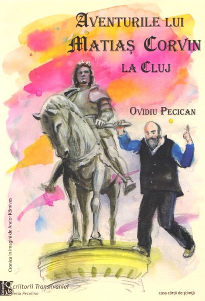 Cartea Aventurile lui Matias Corvin la Cluj - Ovidiu Pecican de Aventurile lui Matias Corvin la Cluj - Ovidiu Pecican