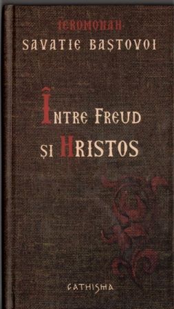 Cartea Intre Freud si Hristos cartonat - Savatie Bastovoi de Savatie Bastovoi