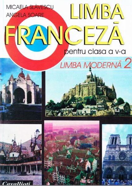 Cartea Limba franceza. L2 - Clasa 5 - Manual - Micaela Slavescu, Angela Soare de Micaela Slavescu