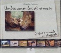 Cartea Umbra cornului de rinocer Despre animale cu dragoste de Alexandru Marinescu