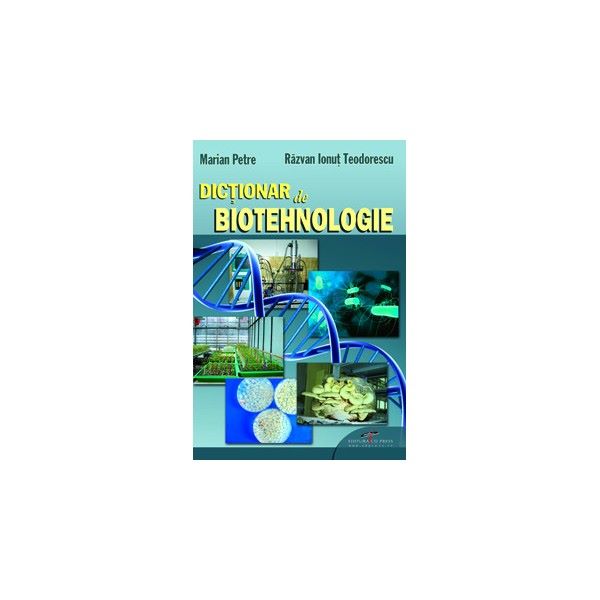 Cartea Dictionar de biotehnologie - Marian Petre, Razvan Ionut Teodorescu de Marian Petre, Razvan Ionut Teodorescu