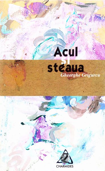 Cartea Acul si steaua - Gheorghe Grigurcu de Acul si steaua - Gheorghe Grigurcu