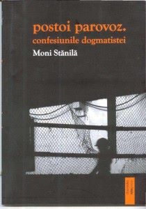 Cartea Postoi parovoz. confesiunile dogmatistei - Moni Stanila de Moni Stanila