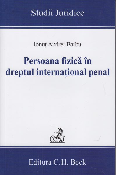 Cartea Persoana fizica in dreptul international penal - Ionut Andrei Barbu de Persoana fizica in dreptul international penal - Ionut Andrei Barbu
