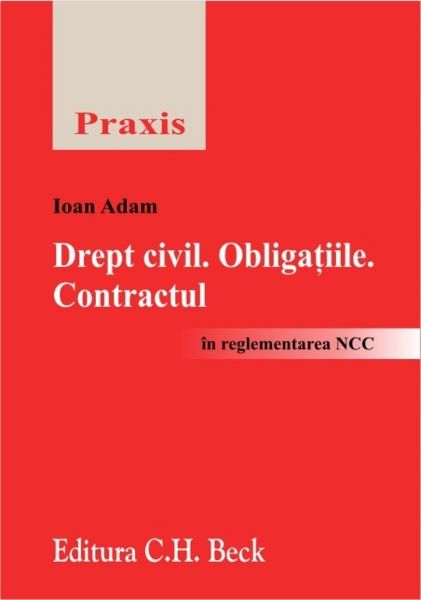 Cartea Drept Civil. Obligatiile. Contractul - Ioan Adam de Drept Civil. Obligatiile. Contractul - Ioan Adam