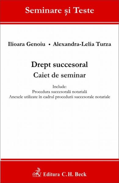 Cartea Drept succesoral. Caiet de seminar - Ilioara Genoiu, Alexandr-Lelia Turza de Drept succesoral. Caiet de seminar - Ilioara Genoiu, Alexandr-Lelia Turza