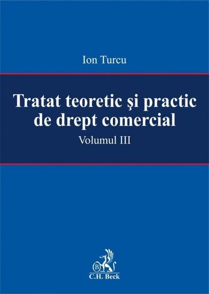 Cartea Tratat teoretic si practic de drept comercial vol. III - Ion Turcu de Ion Turcu