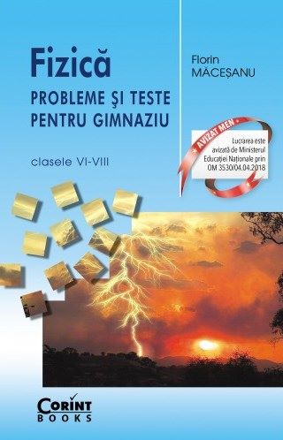 Cartea Fizica - Probleme si teste pentru gimnaziu - Clasele VI-VIII - Florin Macesanu de Fizica - Probleme si teste pentru gimnaziu - Clasele VI-VIII - Florin Macesanu