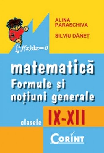 Cartea Matematica: formule si notiuni generale - Clasele 9-12 - Alina Paraschiva, Silviu Danet de Alina Paraschiva