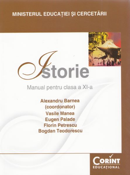 Cartea Istorie - Clasa 11 - Manual - Alexandru Barnea, Vasile Manea, Eugen Palade de Istorie - Clasa 11 - Manual - Alexandru Barnea, Vasile Manea, Eugen Palade