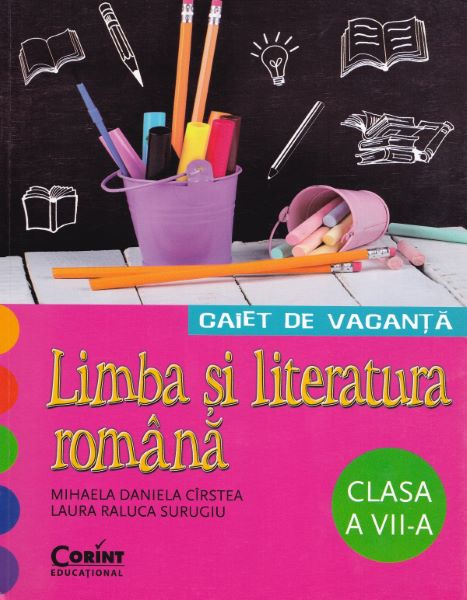 Cartea Caiet de vacanta - Clasa 7 - Romana - Mihaela Daniela Cirstea, Laura Raluca Surugiu de Mihaela Daniela Cirstea