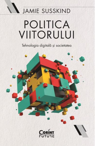 Cartea eBook Politica viitorului. Tehnologia digitala si societatea - Jamie Susskind de Jamie Susskind