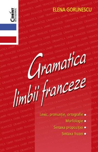 Cartea Gramatica limbii franceze 2007 - Elena Gorunescu de Elena Gorunescu