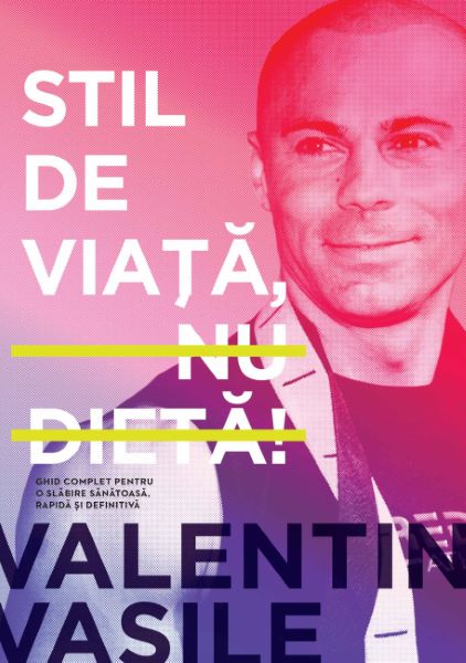 Cartea Stil de viata, nu dieta! - Valentin Vasile de Valentin Vasile