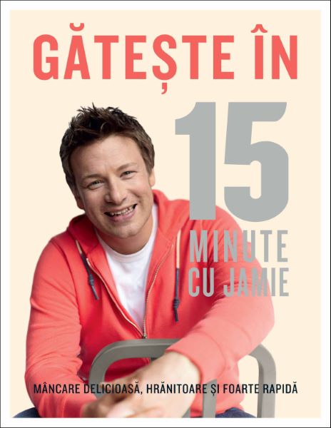 Cartea Gateste in 15 minute cu Jamie - Jamie Oliver de Jamie Oliver