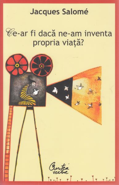 Cartea Ce-ar fi daca ne-am inventa propria viata? - Jacques Salome de Ce-ar fi daca ne-am inventa propria viata? - Jacques Salome