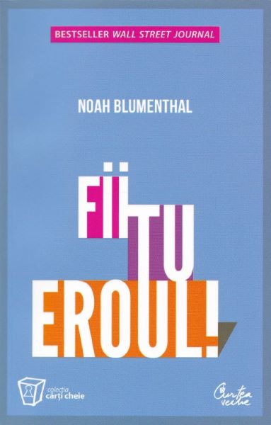 Cartea Fii tu eroul! - Noah Blumenthal de Noah Blumenthal