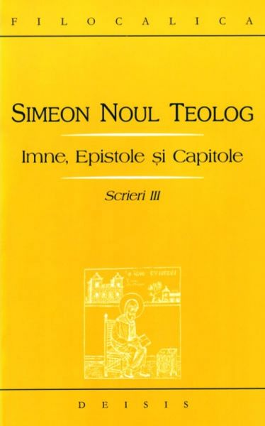 Cartea Scrieri III Imne, Epistole si Capitole - Simeon Noul Teolog de Simeon Noul Teolog